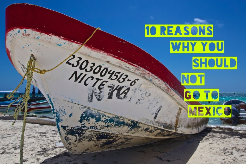 10 reasons why you should not go to mexico