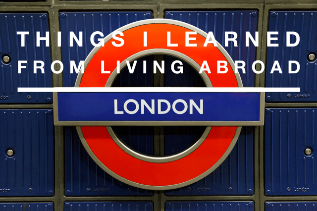 Things I learned from living&nbsp;abroad