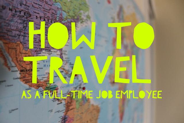 How to travel as full-time&nbsp;employee