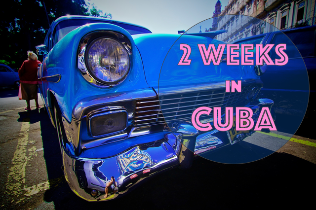 2 weeks in Cuba – Travel&nbsp;Itinerary